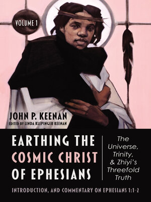 cover image of Earthing the Cosmic Christ of Ephesians—The Universe, Trinity, and Zhiyi's Threefold Truth, Volume 1